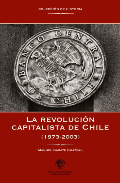 La revolución capitalista de Chile (1973-2003): (1973 - 2003)