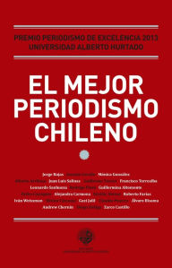 Title: El mejor periodismo chileno 2013: Premio periodismo de excelencia 2013, Author: varios autores
