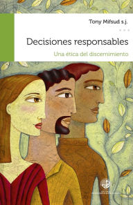 Title: Decisiones responsables: Una ética del discernimiento, Author: Tony Mifsud