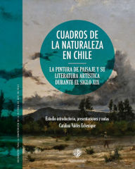 Title: Cuadros de la naturaleza: La pintura de paisaje y su literatura artística durante el siglo XX, Author: Catalina Valdés