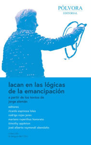 Title: Lacan en las lógicas de la emancipación: A partir de los textos de Jorge Aleman, Author: Ricardo Espinoza Lolas