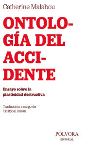 Title: Ontología del accidente: Ensayo sobre la plasticidad destructiva, Author: Catherine Malabou