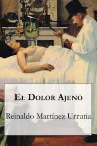 Title: El dolor ajeno, Author: Reinaldo Martínez Urrutia