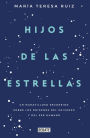 Hijos de las estrellas: Un maravilloso recorrido sobre los orígenes del universo y del ser humano