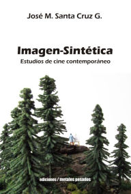 Title: Imagen-Sintética: Estudios de cine contemporáneo, Author: José M. Santa Cruz