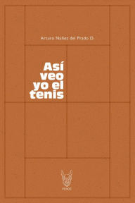 Title: Así veo yo el tenis, Author: Arturo Núñez del Prado D
