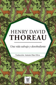 Title: Una vida salvaje y desobediente, Author: Henry David Thoreau