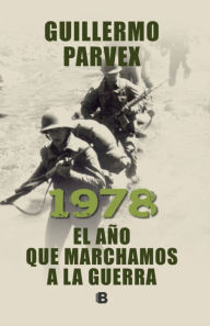 Title: 1978. El año que marchamos a la guerra, Author: Guillermo Parvex