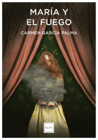 Title: María y el fuego, Author: Carmen García Palma