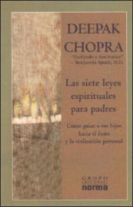 Las siete leyes espirituales para padres (The Seven Spiritual Laws for Parents: Guiding Your Children to Success and Fulfillment)