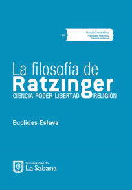Title: La filosofía de Ratzinger: Ciencia, poder, libertad, religión, Author: Euclides Eslava