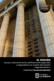 Title: El seguro: causas y soluciones de los conflictos entre asegurados y aseguradores con ocasión del siniestro., Author: Fernando Palacios Sánchez