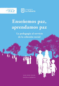 Title: Enseñemos paz, aprendamos paz: La pedagogía al servicio de la cohesión social, Author: Juan David Enciso