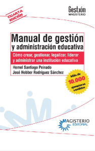 Title: Manual de gestión y administración educativa: Como crear, gestionar, legalizar, liderar y administrar una institución educativa, Author: Hemel Santiago Peinado
