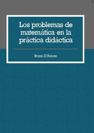 Title: Los problemas de matemática en la práctica didáctica, Author: Bruno DAmore
