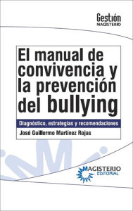 Title: El manual de convivencia y la prevención del bullying: diagnóstico, estrategias y recomendaciones, Author: José Guillermo Martínez Rojas