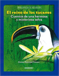 El Reino de los Tucanes: Cuentos de una Hermosa y Misteriosa Selva