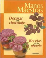 Decorar con Chocolate: Recetas de la Abuela