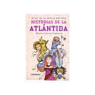 Title: Historias de la Atlántida: Mitos de la Grecia antigua, Author: María García Esperón
