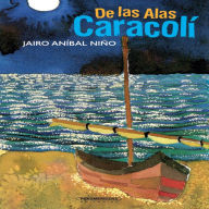 Title: De las Alas Caracolí, Author: Jairo Aníbal Niño