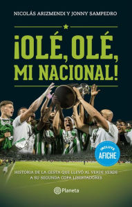 Title: ¡ Ole, ole, mi nacional!, Author: Nicolás Arizmendi González
