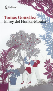 Title: El rey del Honka - Monka, Author: Tomás González