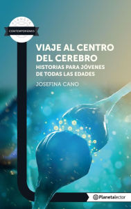 Title: Viaje al centro del cerebro. Historias para jóvenes de todas las edades, Author: Josefina Cano