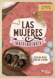 Title: Las mujeres de la independencia, Author: Catalina Navas