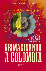 Title: Reimaginando a Colombia: Visiones del país que podemos construir, Author: AA. VV.