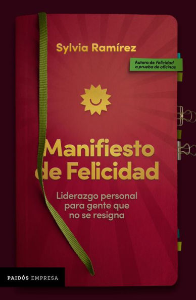 Manifiesto de felicidad: Liderazgo personal para gente que no se resigna