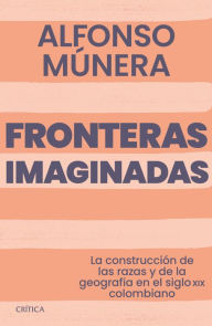 Title: Fronteras imaginadas, Author: Alfonso Munera