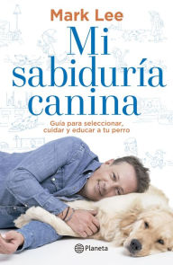 Title: Mi sabiduría canina, Author: Mark Lee