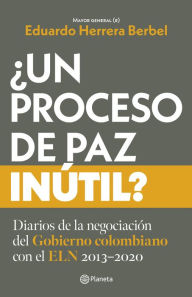 Title: ¿Un proceso de paz inútil?, Author: Eduardo Herrera Berbel