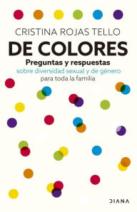 Title: De colores: Preguntas y respuestas sobre diversidad sexual y de género para toda la familia, Author: Cristina Rojas