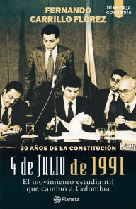 Title: 4 de julio de 1991: El movimiento estudiantil que cambió a Colombia, Author: Fernando Carrillo Flórez