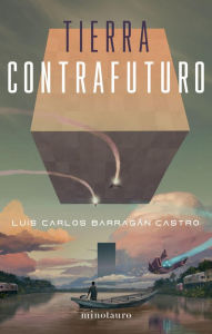 Title: Tierra contrafuturo, Author: Luis Carlos Barragán