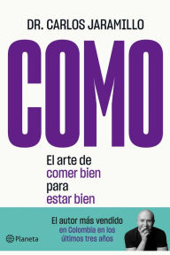 Title: Como. El arte de comer bien para estar bien, Author: Dr. Carlos Jaramillo