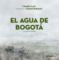 Title: El agua de Bogotá: La historia de un páramo, Author: Claudia Leal León