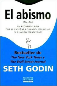El abismo: Un pequeno libro que le ensenara cuando renunciar (y cuando perseverar)(The Dip)