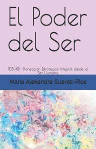 Title: El Poder del Ser: PEISH®- Planeación Estrategica Integral desde el Ser Humano, Author: Monica Mendieta Huertas