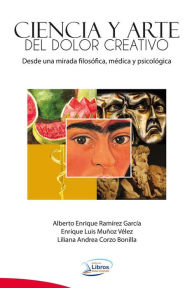 Title: Ciencia y Arte del dolor creativo, Author: Alberto Enrique Ramírez García