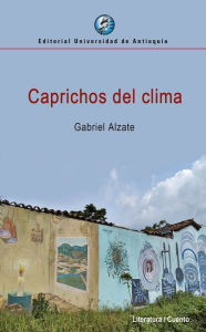 Title: Caprichos del clima, Author: Gabriel Alzate