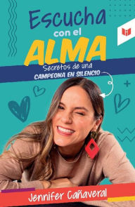 Title: Escucha con el alma: Secretos de una campeona en silencio., Author: Jennifer Canaveral Guzman