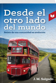 Title: Desde el otro lado del mundo: RELATO DE UNA COMUNIDAD EN EVOLUCIÓN, Author: Juan Manuel Salgado