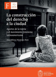 Title: La construcción del derecho a la ciudad: Aportes de la teoría y el movimiento feminista latinoamericano, Author: Ana Milena Montoya Ruiz