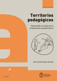 Title: Territorios pedagógicos: explorando el campo de la proyectación arquitectónica, Author: Juan David Chávez