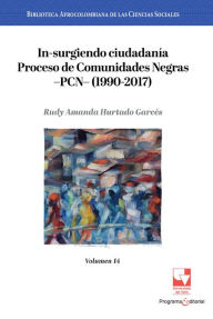 Title: In-surgiendo ciudadanía. Proceso de Comunidades Negras -PCN- (1990-2017).: Volumen 14, Author: Rudy Amanda Hurtado Garcés