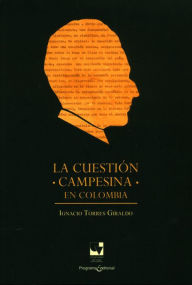 Title: La cuestión campesina en Colombia, Author: Ignacio Torres Giraldo