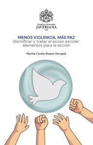 Title: Menos violencia, más paz: Identificar el acoso escolar: elementos para la acción, Author: Martha Cecilia Álvarez Hincapié