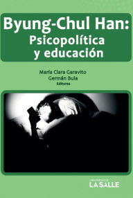 Title: Byun-Chul Han: psicopolítica y educación, Author: María Clara Garavito